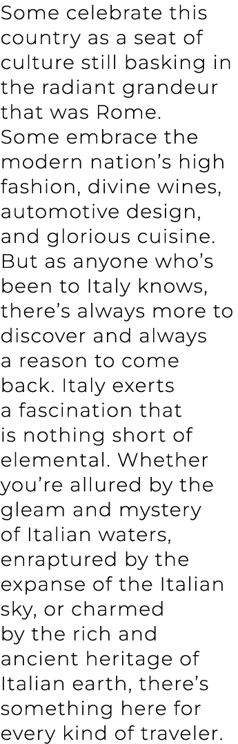 Some celebrate this country as a seat of culture still basking in the radiant grandeur that was Rome. Some embrace th...