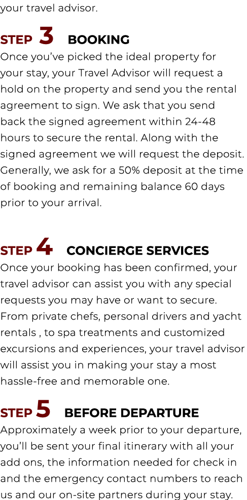 your travel advisor. STEP 3 BOOKING Once you’ve picked the ideal property for your stay, your Travel Advisor will req...