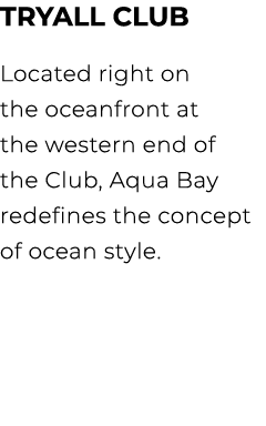TRYALL CLUB Located right on the oceanfront at the western end of the Club, Aqua Bay redefines the concept of ocean s...