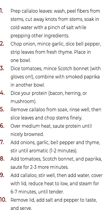 1. Prep callaloo leaves: wash, peel fibers from stems, cut away knots from stems, soak in cold water with a pinch of ...