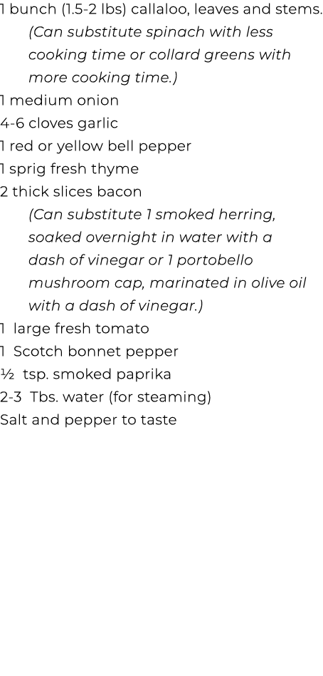 1 bunch (1.5 2 lbs) callaloo, leaves and stems. (Can substitute spinach with less cooking time or collard greens with...