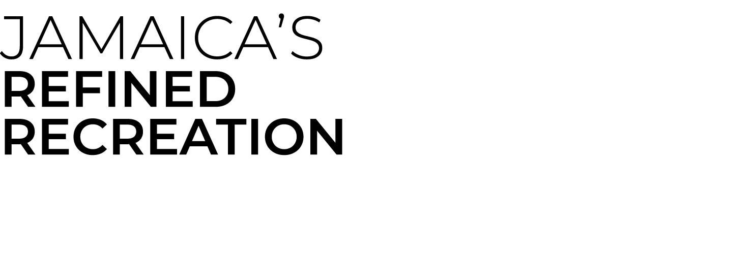 Jamaica’s Refined Recreation