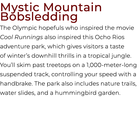 Mystic Mountain Bobsledding The Olympic hopefuls who inspired the movie Cool Runnings also inspired this Ocho Rios ad...