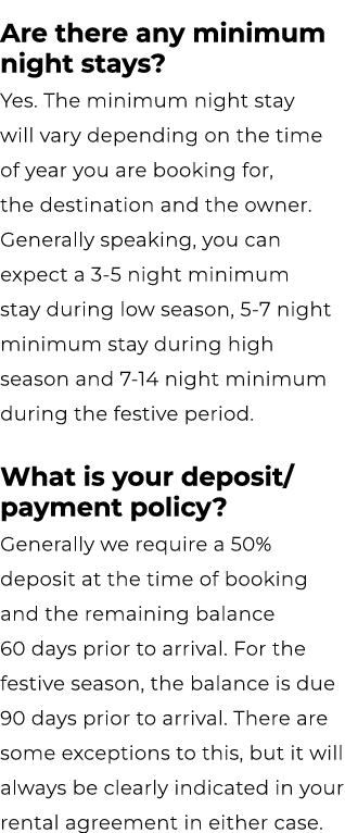 Are there any minimum night stays? Yes. The minimum night stay will vary depending on the time of year you are bookin...