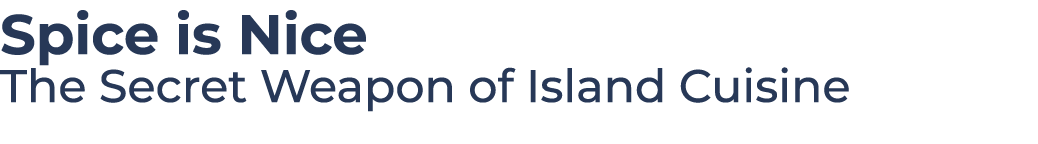 Spice is Nice The Secret Weapon of Island Cuisine