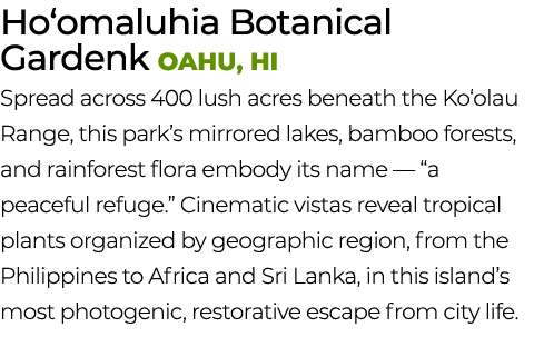 Ho‘omaluhia Botanical Gardenk oahu, HI Spread across 400 lush acres beneath the Ko‘olau Range, this park’s mirrored l...
