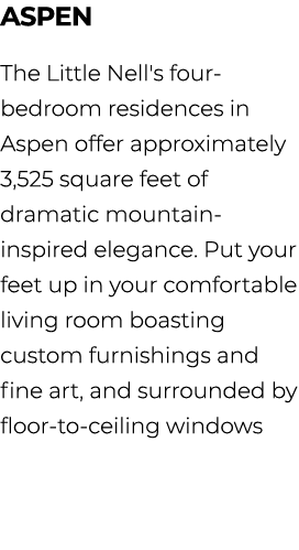 Aspen The Little Nell's four bedroom residences in Aspen offer approximately 3,525 square feet of dramatic mountain i...