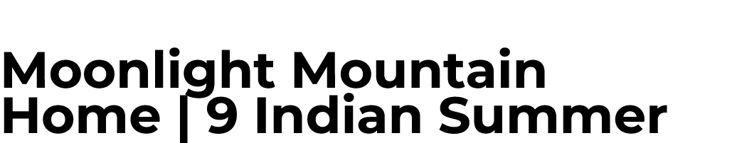 Moonlight Mountain Home | 9 Indian Summer 