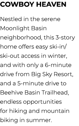 Cowboy Heaven Nestled in the serene Moonlight Basin neighborhood, this 3 story home offers easy ski in/ski out access...