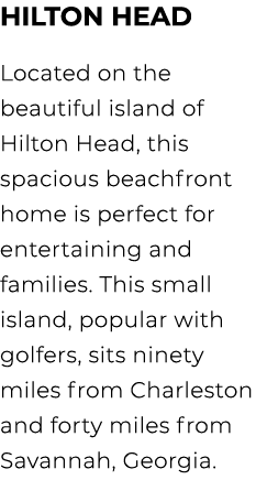 Hilton head Located on the beautiful island of Hilton Head, this spacious beachfront home is perfect for entertaining...