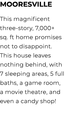 Mooresville This magnificent three story, 7,000+ sq. ft home promises not to disappoint. This house leaves nothing be...