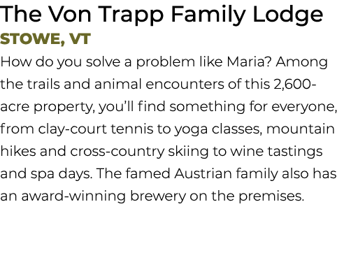 The Von Trapp Family Lodge Stowe, VT How do you solve a problem like Maria? Among the trails and animal encounters of...