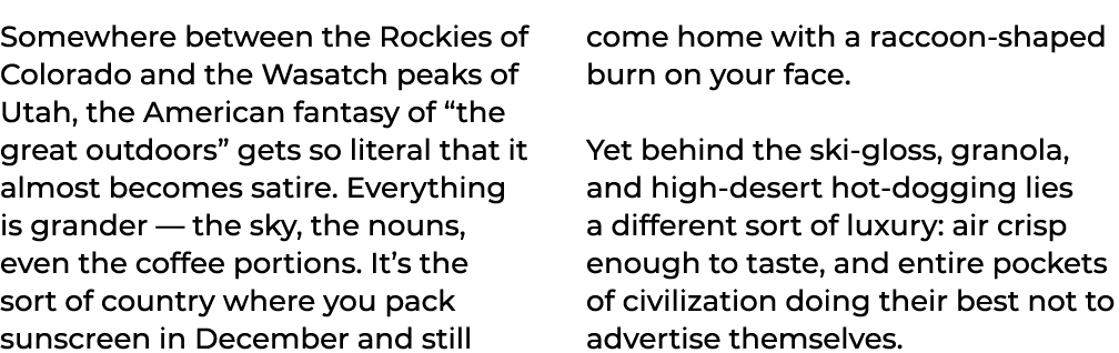 Somewhere between the Rockies of Colorado and the Wasatch peaks of Utah, the American fantasy of “the great outdoors”...
