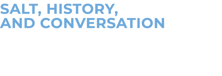 Salt, History, and Conversation