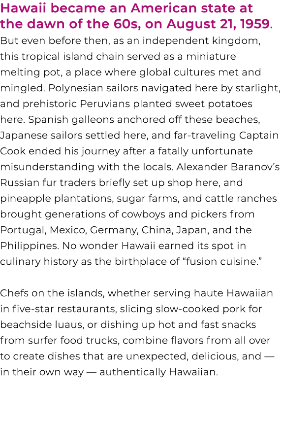Hawaii became an American state at the dawn of the 60s, on August 21, 1959. But even before then, as an independent k...