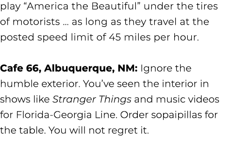 play “America the Beautiful” under the tires of motorists … as long as they travel at the posted speed limit of 45 mi...