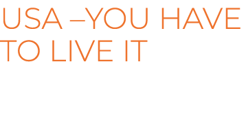 USA –You have to live it