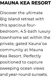 Mauna Kea Resort Discover the ultimate Big Island retreat with this spacious four bedroom, 4.5 bath luxury townhome s...