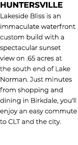 Huntersville Lakeside Bliss is an immaculate waterfront custom build with a spectacular sunset view on .65 acres at t...