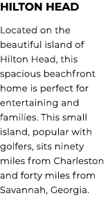 Hilton head Located on the beautiful island of Hilton Head, this spacious beachfront home is perfect for entertaining...