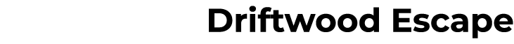 Driftwood Escape