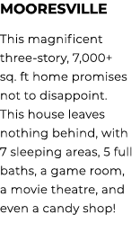 Mooresville This magnificent three story, 7,000+ sq. ft home promises not to disappoint. This house leaves nothing be...