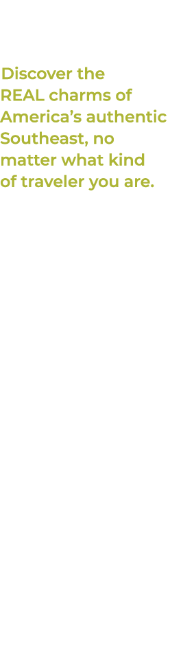 Discover the REAL charms of America’s authentic Southeast, no matter what kind of traveler you are. If the American W...