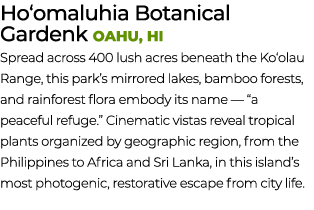 Ho‘omaluhia Botanical Gardenk oahu, HI Spread across 400 lush acres beneath the Ko‘olau Range, this park’s mirrored l...