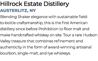 Hillrock Estate Distillery Austerlitz, NY Blending Shaker elegance with sustainable field to bottle craftsmanship, th...