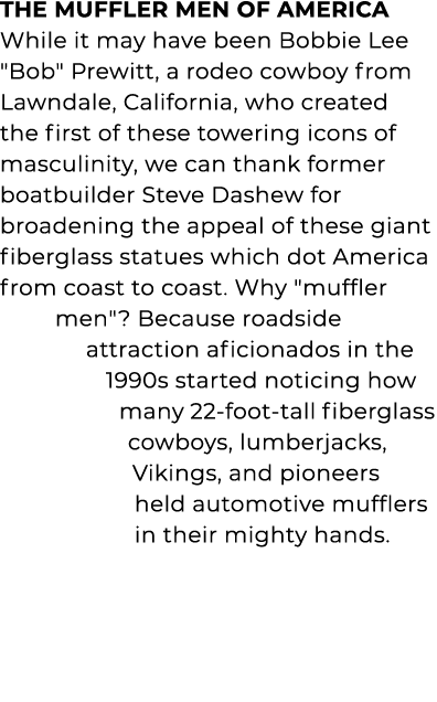 THE MUFFLER MEN OF AMERICA While it may have been Bobbie Lee \“Bob\" Prewitt, a rodeo cowboy from Lawndale, Californi...