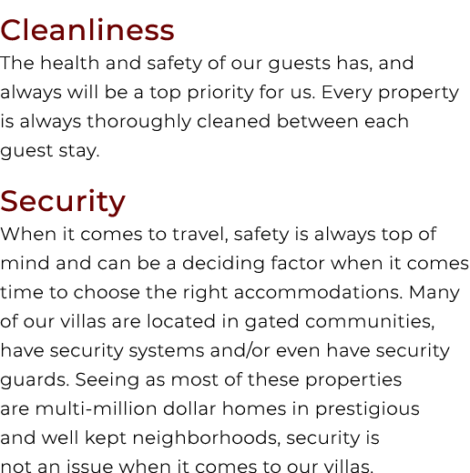 Cleanliness The health and safety of our guests has, and always will be a top priority for us. Every property is alwa...
