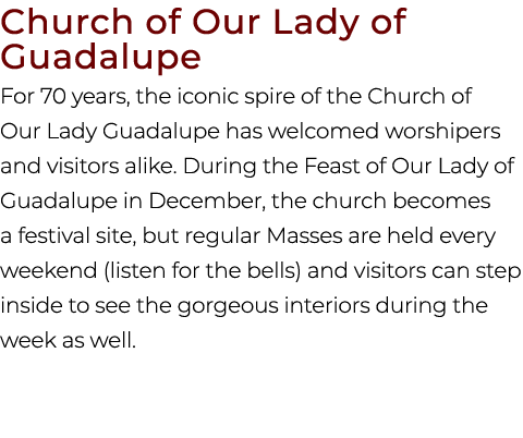 Church of Our Lady of Guadalupe For 70 years, the iconic spire of the Church of Our Lady Guadalupe has welcomed worsh...