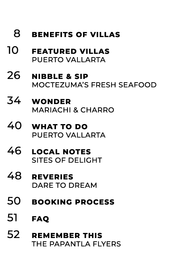  8 Benefits of Villas 10 Featured Villas Puerto Vallarta 26 Nibble & Sip Moctezuma’s Fresh Seafood 34 Wonder mariachi...
