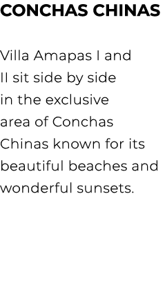 CONCHAS CHINAS Villa Amapas I and II sit side by side in the exclusive area of Conchas Chinas known for its beautiful...