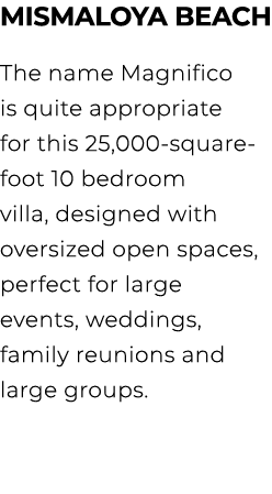 MISMALOYA BEACH The name Magnifico is quite appropriate for this 25,000 square foot 10 bedroom villa, designed with o...