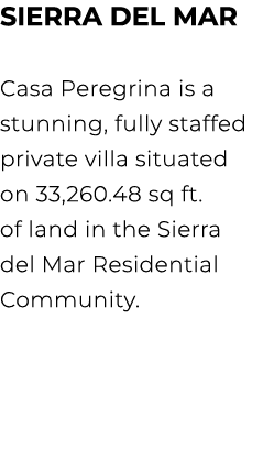 Sierra del Mar Casa Peregrina is a stunning, fully staffed private villa situated on 33,260.48 sq ft. of land in the ...