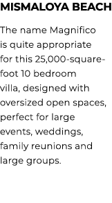 MISMALOYA BEACH The name Magnifico is quite appropriate for this 25,000 square foot 10 bedroom villa, designed with o...