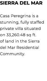 Sierra del Mar Casa Peregrina is a stunning, fully staffed private villa situated on 33,260.48 sq ft. of land in the ...