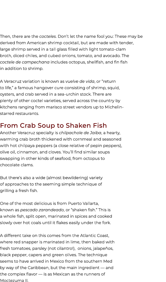  Then, there are the cocteles. Don’t let the name fool you: These may be derived from American shrimp cocktail, but a...