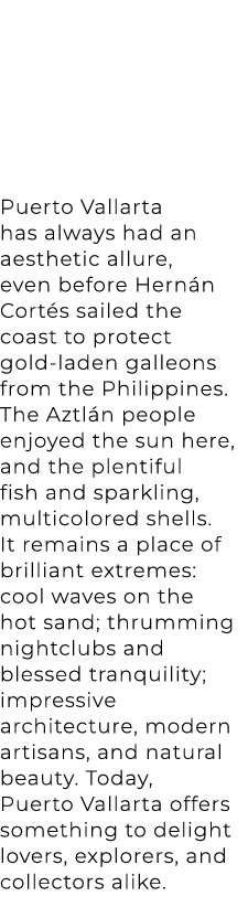 Puerto Vallarta has always had an aesthetic allure, even before Hern n Cort s sailed the coast to protect gold laden ...