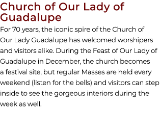 Church of Our Lady of Guadalupe For 70 years, the iconic spire of the Church of Our Lady Guadalupe has welcomed worsh...