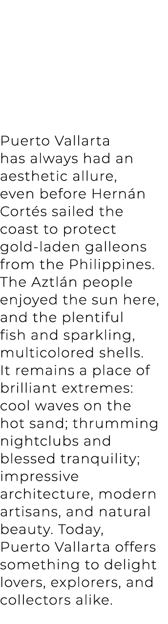 Puerto Vallarta has always had an aesthetic allure, even before Hern n Cort s sailed the coast to protect gold laden ...