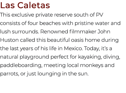 Las Caletas This exclusive private reserve south of PV consists of four beaches with pristine water and lush surround...