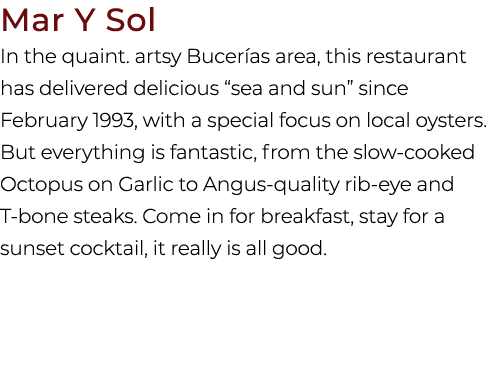 Mar Y Sol In the quaint. artsy Bucer as area, this restaurant has delivered delicious “sea and sun” since February 19...