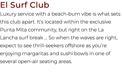 El Surf Club Luxury service with a beach bum vibe is what sets this club apart. It’s located within the exclusive Pun...