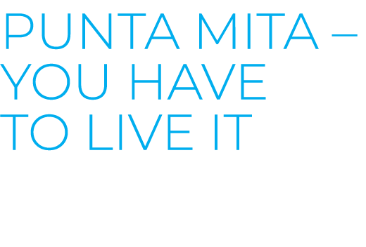 PUNTA MITA – You have to live it