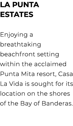 LA PUNTA ESTATES Enjoying a breathtaking beachfront setting within the acclaimed Punta Mita resort, Casa La Vida is s...