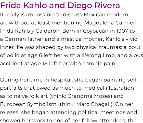 Frida Kahlo and Diego Rivera It really is impossible to discuss Mexican modern art without at least mentioning Magdal...