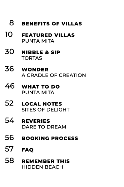  8 Benefits of Villas 10 Featured Villas PUNTA MITA 30 Nibble & Sip TORTAS 36 Wonder a cradle of creation 46 What To ...