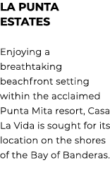 LA PUNTA ESTATES Enjoying a breathtaking beachfront setting within the acclaimed Punta Mita resort, Casa La Vida is s...